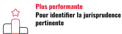 plus performante pour identifier la jurisprudence pertinente plus performante pour identifier la jurisprudence pertinente